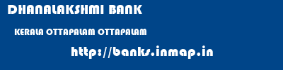 DHANALAKSHMI BANK  KERALA OTTAPALAM OTTAPALAM   banks information 